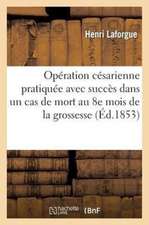 Operation Cesarienne Pratiquee Avec Succes Dans Un Cas de Mort Au 8e Mois de La Grossesse