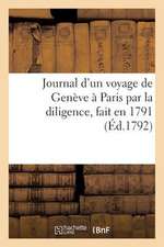 Journal D'Un Voyage de Geneve a Paris Par La Diligence, Fait En 1791