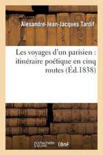 Les Voyages D'Un Parisien: Itineraire Poetique En Cinq Routes