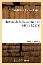 Histoire de La Revolution de 1848 Tome1, Partie 1