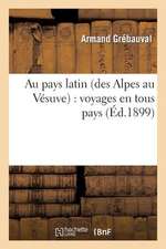 Au Pays Latin (Des Alpes Au Vesuve): Voyages En Tous Pays