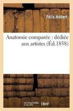 Anatomie Comparee: Dediee Aux Artistes