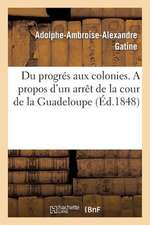 Du Progres Aux Colonies. a Propos D'Un Arret de La Cour de La Guadeloupe