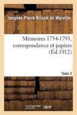 Memoires (1754-1793); [Suivi de] Correspondance Et Papiers. Tome 3