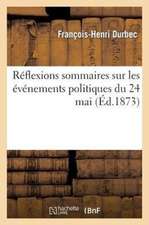 Reflexions Sommaires Sur Les Evenements Politiques Du 24 Mai: Souvenir Des Solennites Religieuses de La Fete-Dieu Et Du Sacre-Coeur