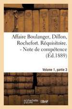 Affaire Boulanger, Dillon, Rochefort, Volume 1 Partie 3 Requisitoire. - Note de Competence