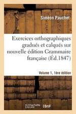 Exercices Orthographiques Gradues Et Calques Sur Nouvelle Edition Grammaire Francaise V1, 1ere Ed.