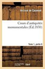 Cours D'Antiquites Monumentales Tome 1, Partie 6: Histoire de L'Art Dans L'Ouest France, Depuis Les Temps Les Plus Recules Jusqu'au Xviie Siecle