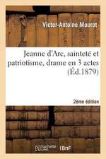 Jeanne D'Arc, Saintete Et Patriotisme, Drame En 3 Actes, 2eme Edition