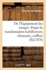 de L'Equipement Des Troupes. Projet de Transformation de L'Habillement, de La Chaussure, Coiffure