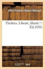 Theatres. Liberte, Liberte ! !