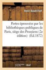 Pertes Éprouvées Par Les Bibliothèques Publiques de Paris Pendant Le Siège Par Les Prussiens 1870