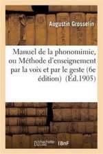 Manuel de la Phonomimie, Ou Méthode d'Enseignement Par La Voix Et Par Le Geste 6e Édition