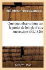 Quelques Observations Sur Le Projet de Loi Relatif Aux Successions, Présenté À La Chambre Des Pairs