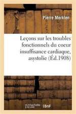 Leçons Sur Les Troubles Fonctionnels Du Coeur Insuffisance Cardiaque, Asystolie