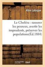 Le Choléra: Rassurer Les Peureux, Avertir Les Imprudents, Préserver Les Populations