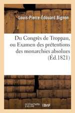 Du Congrès de Troppau, Examen Des Prétentions Des Monarchies Absolues Et Constitutionnelle de Naples