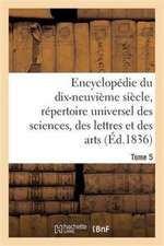 Encyclopédie Du 19ème Siècle, Répertoire Universel Des Sciences, Des Lettres Et Des Arts Tome 5