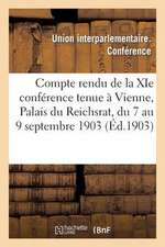 Compte Rendu de La XIE Conference Tenue a Vienne, Palais Du Reichsrat, Du 7 Au 9 Septembre 1903