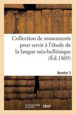 Collection de Monuments Pour Servir A L'Etude de La Langue Neo-Hellenique. Numero 3