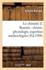 Le Chimiste Z. Roussin: Chimie, Physiologie, Expertises Médico-Légales