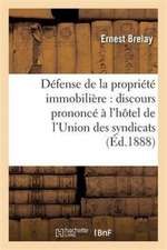 Défense de la Propriété Immobilière: Discours À l'Hôtel de l'Union Des Syndicats Le 24 Avril 1888