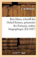 Bou-Maza, Scheriff Des Ouled-Yonnes, Prisonnier Des Français, Notice Biographique Et Intéressante