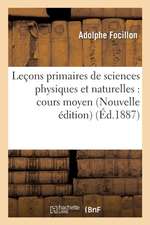 Leçons Primaires de Sciences Physiques Et Naturelles: Cours Moyen. Nouvelle Édition