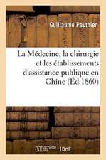 La Médecine, La Chirurgie Et Les Établissements d'Assistance Publique En Chine