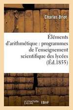 Éléments d'Arithmétique: Rédiés Conformément Aux Programmes de l'Enseignement Scientifique, Lycées