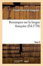 Remarques Sur La Langue Françoise. Tome 2