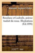 Rouslane Et Ludmile, Poème Traduit Du Russe . Illustrations