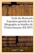 Ecole Des Beaux-Arts Exposition Générale de la Lithographie Au Bénéfice de l'Union Française