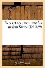 Pièces Et Documents Notifiés Au Sieur Savine