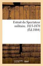 Extrait Du Spectateur Militaire. 1815-1870