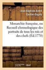 Monarchie Françoise, Ou Recueil Chronologique Des Portraits de Tous Les Rois Et Des Chefs