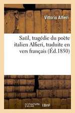 Saul, Tragédie Du Poète Italien Alfieri, Traduite En Vers Français