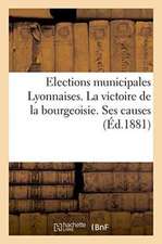 Elections Municipales Lyonnaises. La Victoire de la Bourgeoisie. Ses Causes