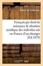 Des Français Par Droit de Naissance Et Situation Juridique Des Individus Nés En France d'Un Étranger