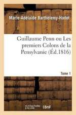 Guillaume Penn Ou Les Premiers Colons de la Pensylvanie