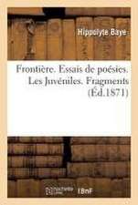 Frontière. Essais de Poésies. Les Juvéniles. Fragments