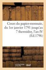 Cours Du Papier-Monnaie, Depuis l'Époque Du 1er Janvier 1791 Jusqu'à Celle Du 7 Thermidor l'An IV