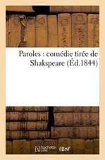 Paroles: Comédie Tirée de Shakspeare