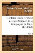 Conférences Du Révérend Père de Ravignan de la Compagnie de Jésus. Tome 3