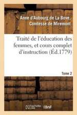 Traité de l'Éducation Des Femmes, Et Cours Complet d'Instruction. Tome 2