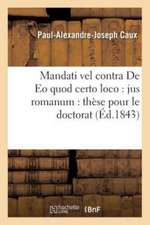 Mandati Vel Contra de EO Quod Certo Loco: Jus Romanum: Thèse Pour Le Doctorat