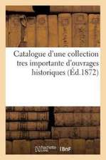 Catalogue d'Une Collection Tres Importante d'Ouvrages Historiques Provenant Des: Bibliothèques Réunies de Feu M.Hiber Et de Feu M. Barrière