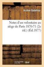 Notes d'Un Volontaire Au Siège de Paris 1870-71 2e Éd.