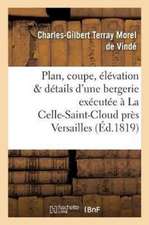 Plan, Coupe, Élévation Et Détails d'Une Bergerie Exécutée À La Celle-Saint-Cloud Près Versaille