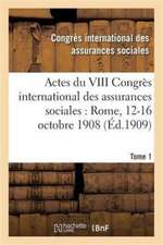 Actes Du VIII Congrès International Des Assurances Sociales: Rome, 12-16 Octobre 1908 Volume 3